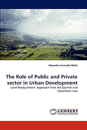 The Role of Public and Private sector in Urban Development: Land Readjustment: Approach from the Spanish and Colombian case