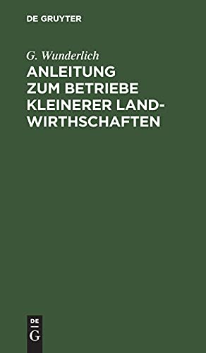 Anleitung zum Betriebe kleinerer Landwirthschaften