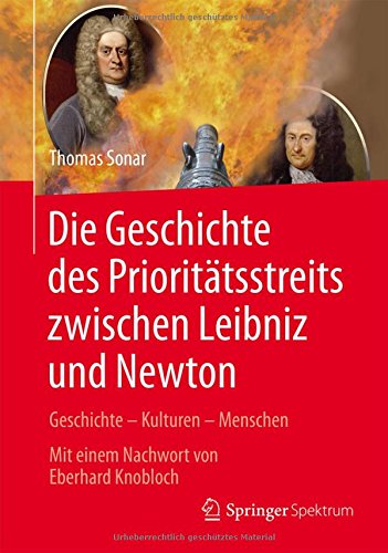Die Geschichte des Prioritätsstreits zwischen Leibniz und Newton: Geschichte - Kulturen - Menschen (Vom Zählstein zum Computer)