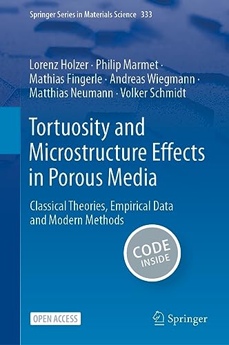 Tortuosity and Microstructure Effects in Porous Media: Classical Theories, Empirical Data and Modern Methods (Springer Series in Materials Science, 333, Band 333)