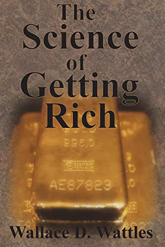 Wattles, Wallace D. The Science Of Getting Rich