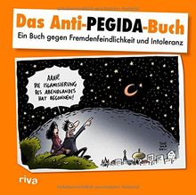 Das Anti-Pegida-Buch: Ein Buch gegen Fremdenfeindlichkeit und Intoleranz