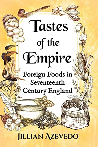 Tastes of the Empire: Foreign Foods in Seventeenth Century England