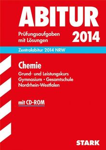 Abitur-Prüfungsaufgaben Gymnasium/Gesamtschule NRW / Chemie Grund- und Leistungskurs 2014 mit CD-ROM: Zentralabitur NRW, Prüfungsaufgaben 2010-2013 mit Lösungen