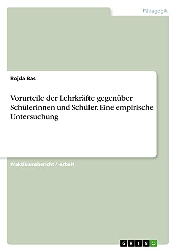 Vorurteile der Lehrkräfte gegenüber Schülerinnen und Schüler. Eine empirische Untersuchung