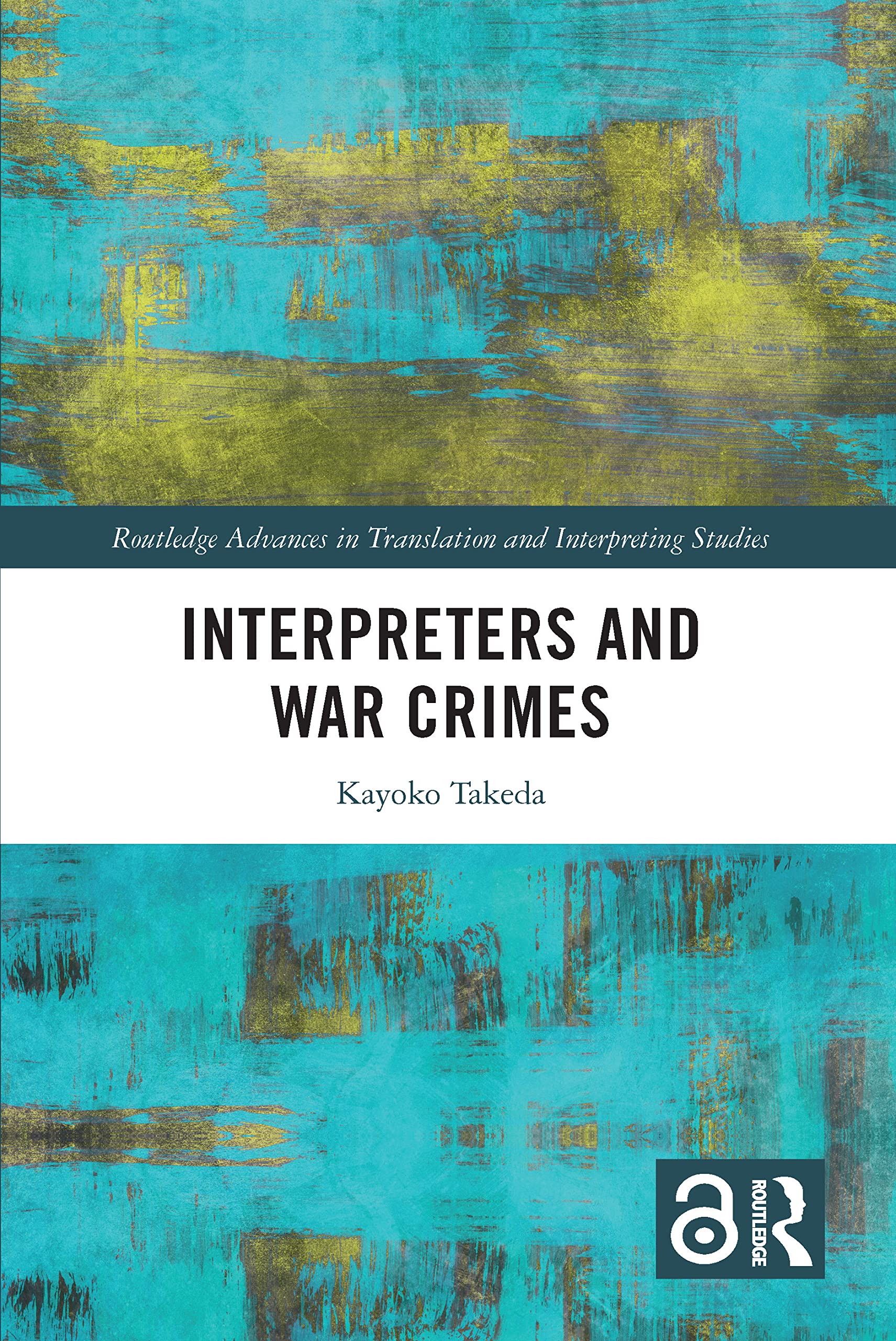 Interpreters and War Crimes (Routledge Advances in Translation and Interpreting Studies)