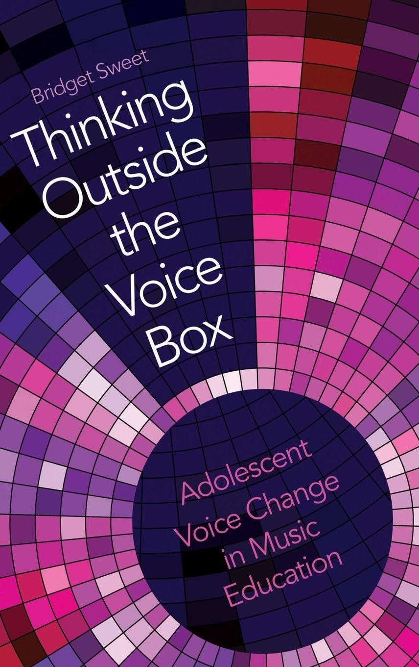 Thinking Outside the Voice Box: Adolescent Voice Change in Music Education