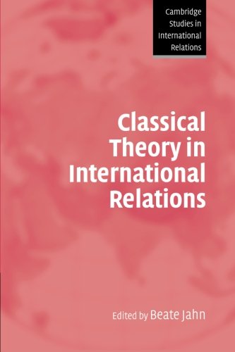 Classical Theory in International Relations (Cambridge Studies in International Relations, Band 103)