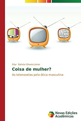 Coisa de mulher?: As telenovelas pela ótica masculina