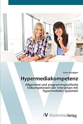 Hypermediakompetenz: Allgemeine und programmspezifische Teilkompetenzen der Interaktion mit hypermedialen Systemen