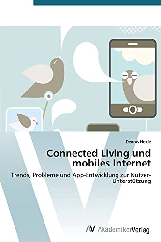 Connected Living und mobiles Internet: Trends, Probleme und App-Entwicklung zur Nutzer-Unterstützung