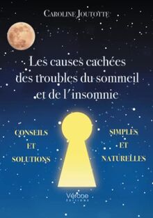 Les causes cachées des troubles du sommeil et de l'insomnie : Conseils et solutions simples et natur