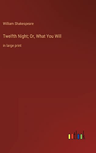 Twelfth Night; Or, What You Will: in large print