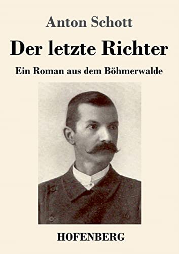 Der letzte Richter: Ein Roman aus dem Böhmerwalde