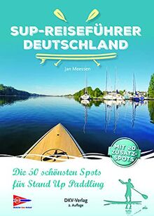 SUP-Reiseführer Deutschland: Die 50 schönsten Routen für Stand-Up-Paddling