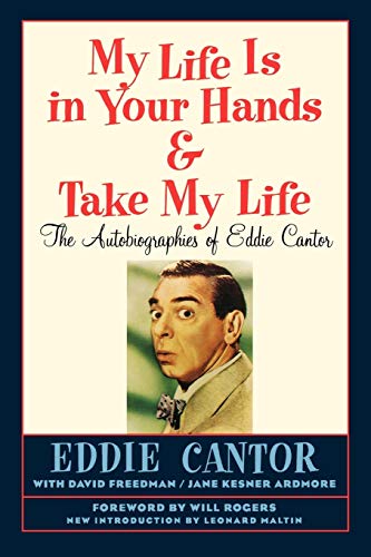 My Life Is in Your Hands & Take My Life - The Autobiographies of Eddie Cantor