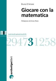Giocare con la matematica (Matematica e matematiche)