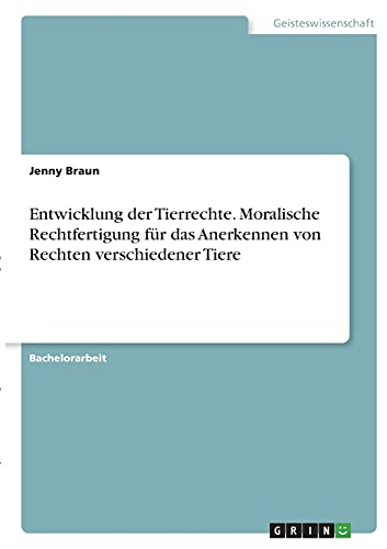 Entwicklung der Tierrechte. Moralische Rechtfertigung für das Anerkennen von Rechten verschiedener Tiere