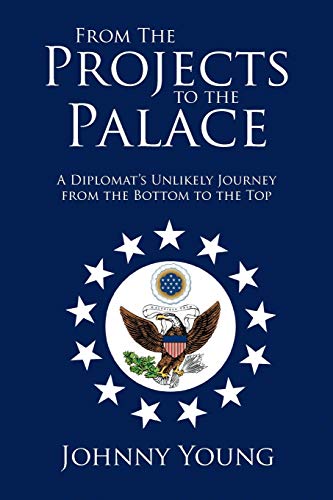 From The Projects to the Palace: A Diplomat's Unlikely Journey from the Bottom to the Top