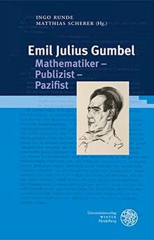 Emil Julius Gumbel. Mathematiker – Publizist – Pazifist: Beiträge zur Tagung im Universitätsarchiv Heidelberg am 22. Juli 2019 (Heidelberger Schriften zur Universitätsgeschichte)