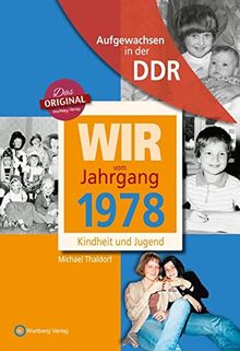 Wir vom Jahrgang 1978 - Aufgewachsen in der DDR: Kindheit und Jugend