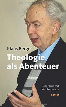 Theologie als Abenteuer: Gespräche mit Veit Neumann