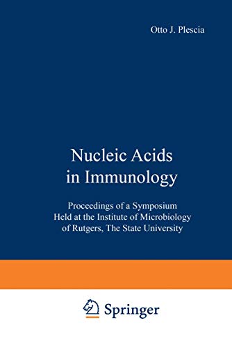 Nucleic Acids in Immunology: Proceedings of a Symposium Held at the Institute of Microbiology of Rutgers, The State University