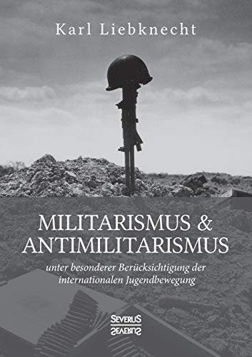 Militarismus und Antimilitarismus: unter besonderer Berücksichtigung der internationalen Jugendbewegung