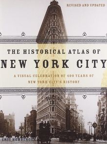 The Historical Atlas of New York City: A Visual Celebration of 400 Years of New York City's History: A Visual Celebration of Nearly 400 Years of New York City's History