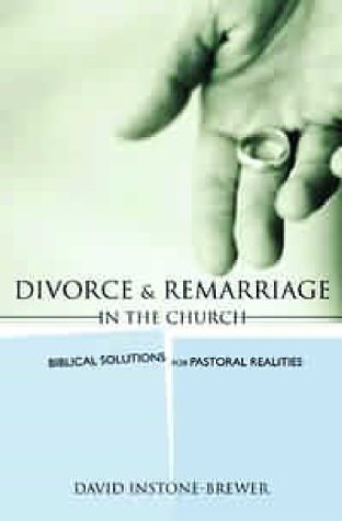 David Instone-Brewer Divorce And Remarriage In The Church, Biblical Solutions For Pastoral Realities