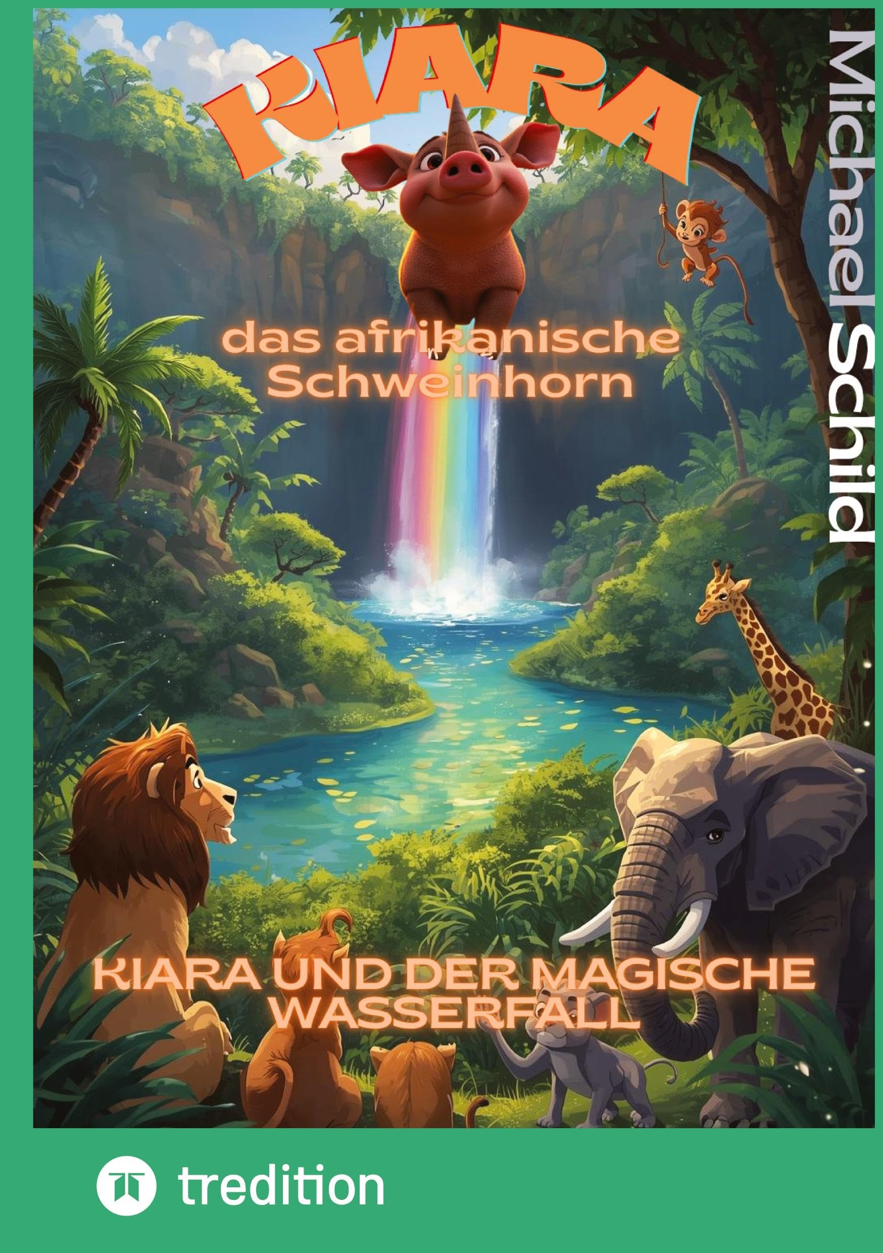 Kiara, das afrikanische Schweinhorn: Kiara und der magische Wasserfall