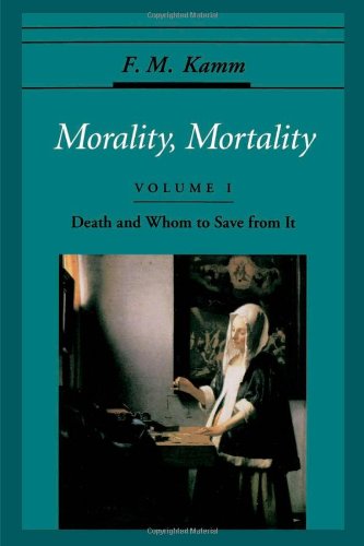 Morality, Mortality: Volume 1: Death & Whom to Save from It (Oxford Ethics)