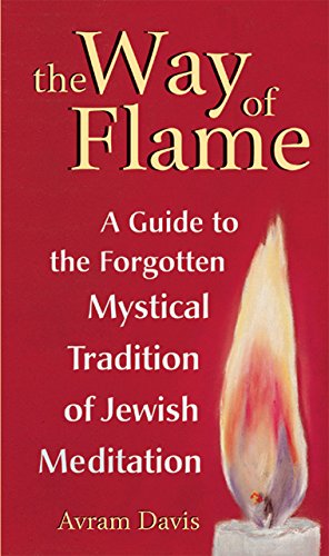 Way of Flame: A Guide to the Forgotten Mystical Tradition of Jewish Meditation