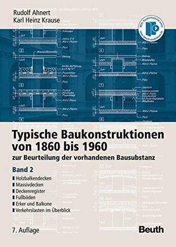 Typische Baukonstruktionen von 1860 bis 1960 zur Beurteilung der vorhandenen Bausubstanz 2 Holzbalkendecken Massivdecken Deckenregister Fußböden Erker und Balkone Verkehrslasten im Überblick - Rudolf Ahnert Karl Heinz Krause Gebunden