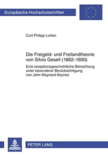 Die Freigeld- und Freilandtheorie von Silvio Gesell (1862-1930): Eine rezeptionsgeschichtliche Betrachtung unter besonderer Berücksichtigung von John ... (Europäische Hochschulschriften - Reihe V)