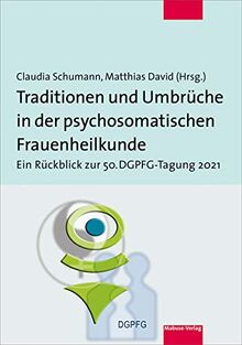 Traditionen und Umbrüche in der psychosomatischen Frauenheilkunde. Ein Rückblick zur 50. DGPFG-Tagung 2021