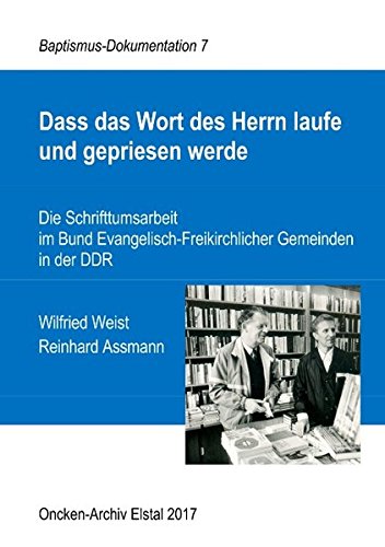 Dass das Wort des Herrn laufe und gepriesen werde: Die Schrifttumsarbeit im Bund Evangelisch-Freikirchlicher Gemeinden in der DDR (Baptismus-Dokumentation)