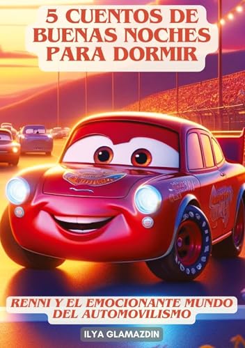 (Deutsch - Spanisch) 5 Cuentos de Buenas Noches para Dormir: Renni y el emocionante mundo del automovilismo
