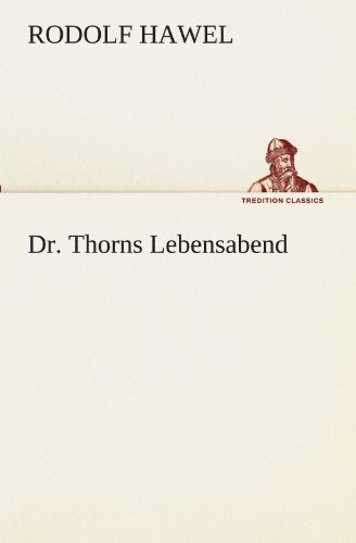 Dr. Thorns Lebensabend (TREDITION CLASSICS)