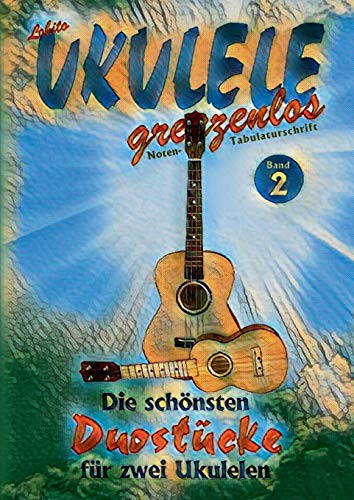 Duostücke für zwei Ukulelen: Die schönsten Duostücke von Lobito für zwei Ukulelen, Band 2 (Lobito - UKULELE grenzenlos)