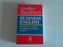 Großes Handbuch, Business English - sicher sprechen, verhandeln, korrespondieren, präsentieren in Englisch.