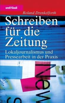 Schreiben für die Zeitung. Lokaljournalismus und Pressearbeit in der Praxis