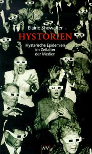 Hystorien. Hysterische Epidemien im Zeitalter der Medien.