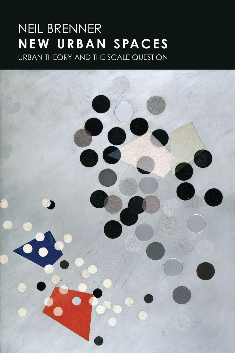 New Urban Spaces: Urban Theory and the Scale Question