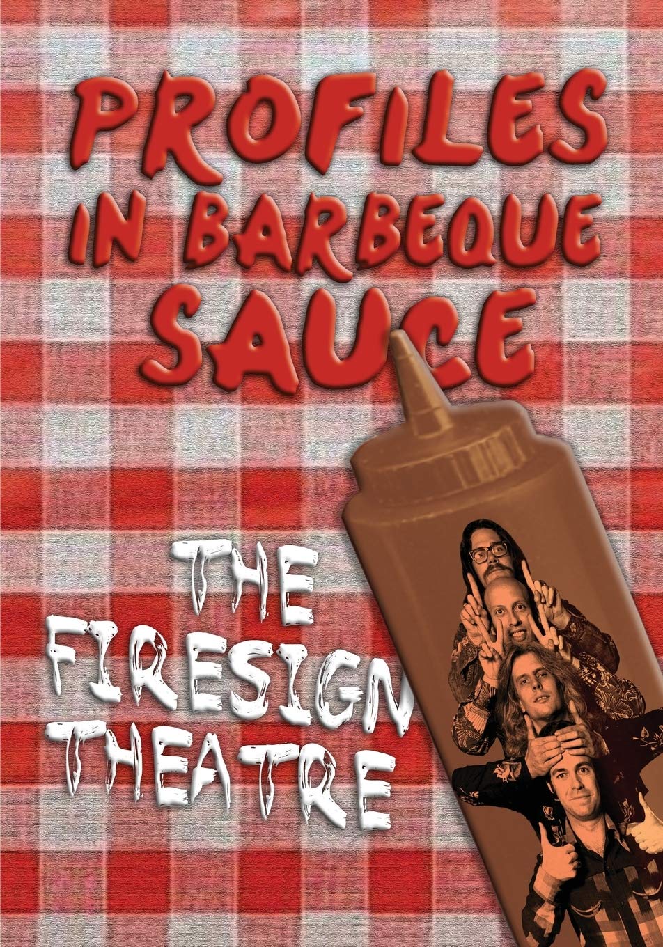 Profiles in Barbeque Sauce: The Psychedelic Firesign Theatre On Stage - 1967-1972