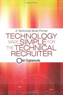 Technology Made Simple for the Technical Recruiter: A Technical Skills Primer