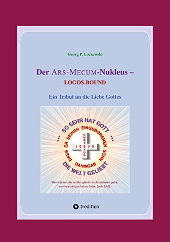 Der ARS-MECUM-Nukleus -- LOGOS-BOUND: Ein Tribut an die Liebe Gottes