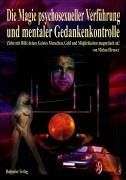 Die Magie psychosexueller Verführung und mentaler Gedankenkontrolle: Ziehe mit Hilfe deines Geistes Menschen, Geld und Möglichkeiten magnetisch an