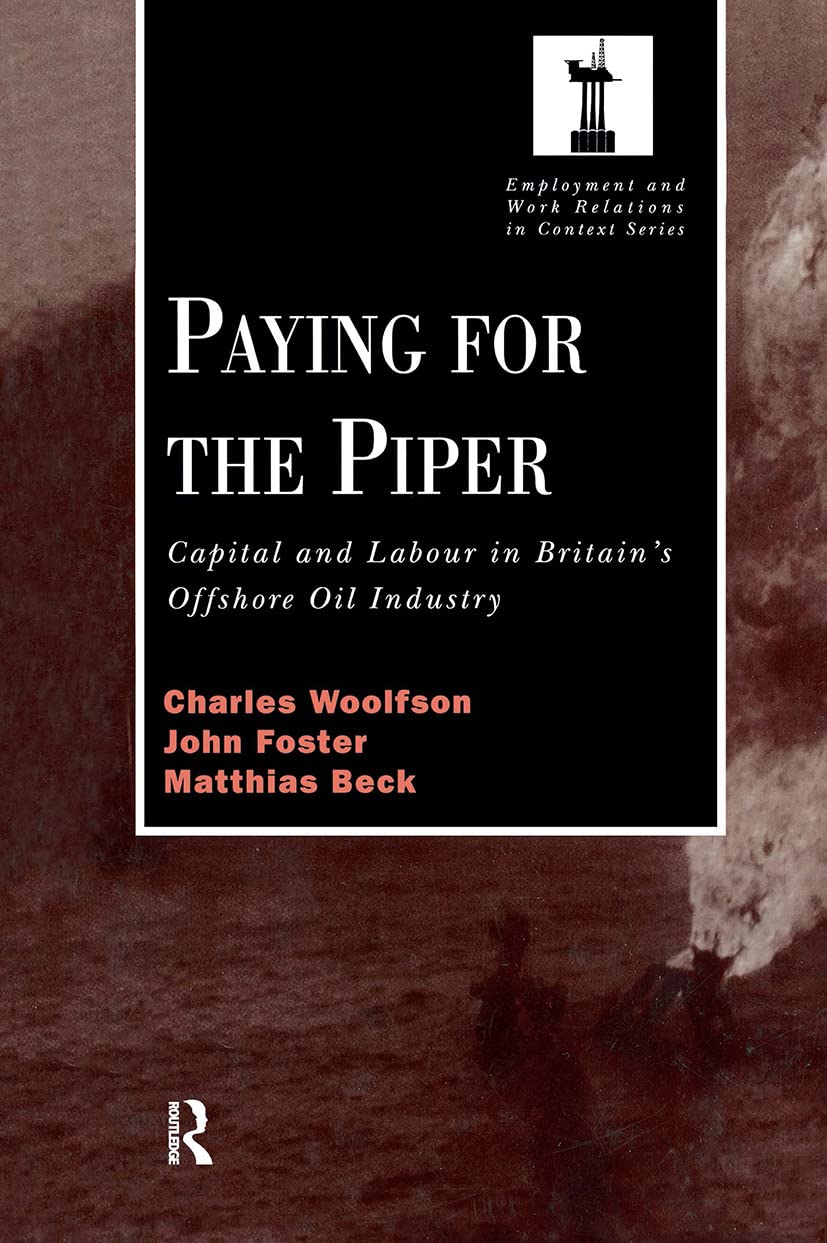 Paying for the Piper: Capital and Labour in Britain's Offshore Oil Industry (Employment and Work Relations in Context)