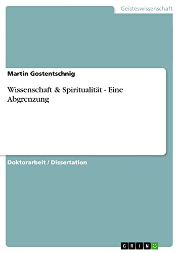 Wissenschaft & Spiritualität - Eine Abgrenzung: Dissertationsschrift